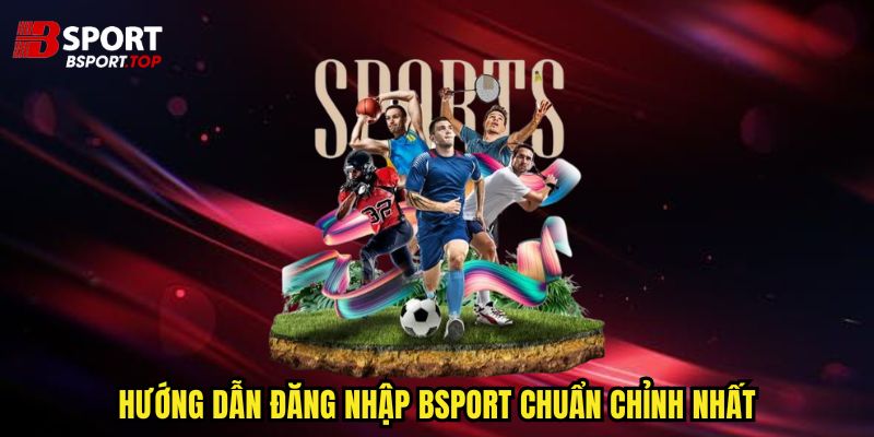 Đăng Nhập Bsport - Nắm Cả Thế Giới Thể Thao Trong Tay - zivip.mom
