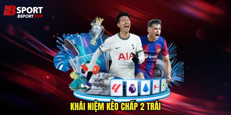 Kèo Chấp 2 Trái - Tìm Hiểu Và Áp Dụng Hiệu Quả - zivip.mom